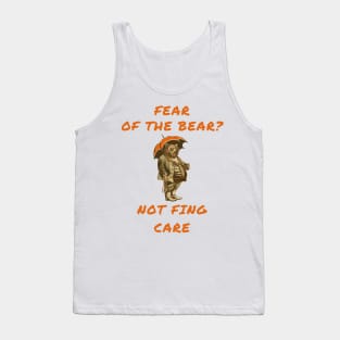 Fear of the bear? Not fing care Tank Top